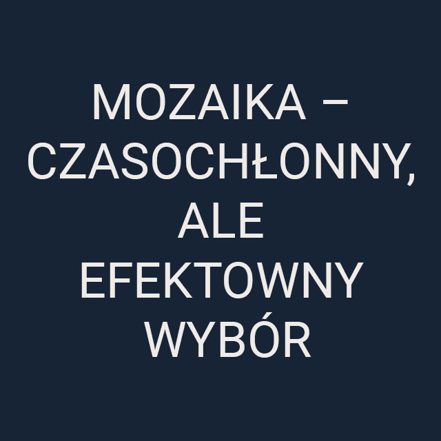 Mozaika-efektowny wybór